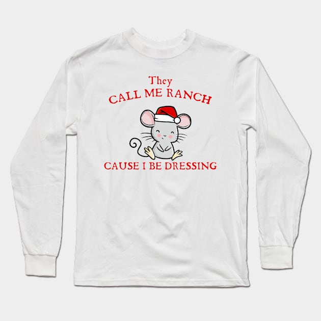 They Call Me Ranch, Cause I Be Dressing Chritrmas Mouse Long Sleeve T-Shirt by Tees Bondano